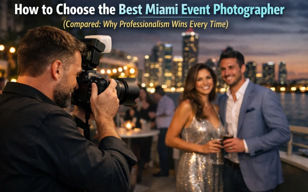 How to Choose the Best Miami Event Photographer (Compared: Why Professionalism Wins Every Time)
