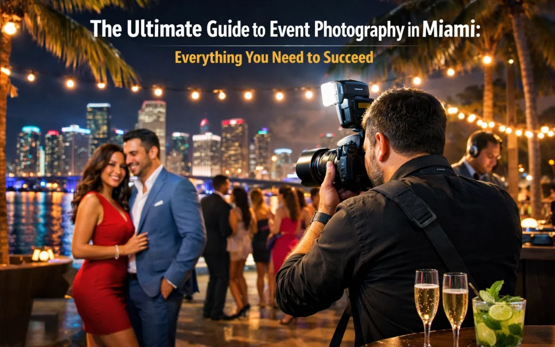 The Ultimate Guide to Event Photography in Miami: Everything You Need to Succeed