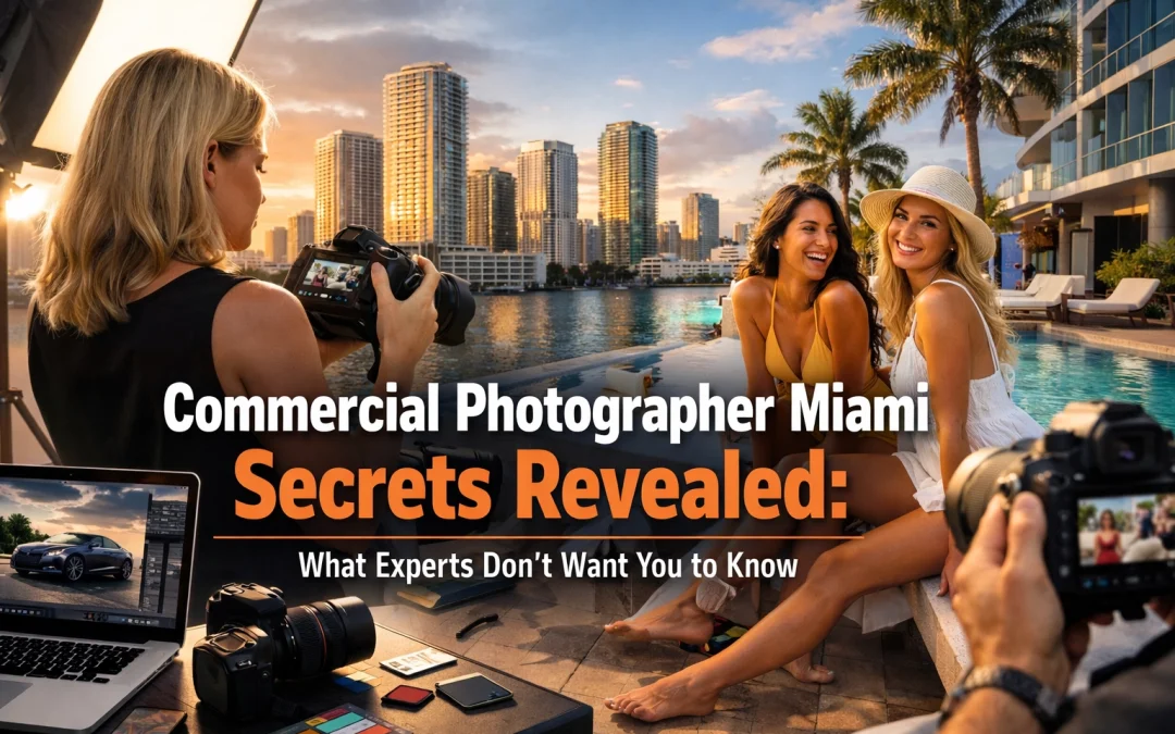 Commercial Photographer Miami Secrets Revealed: What Experts Don’t Want You to Know
