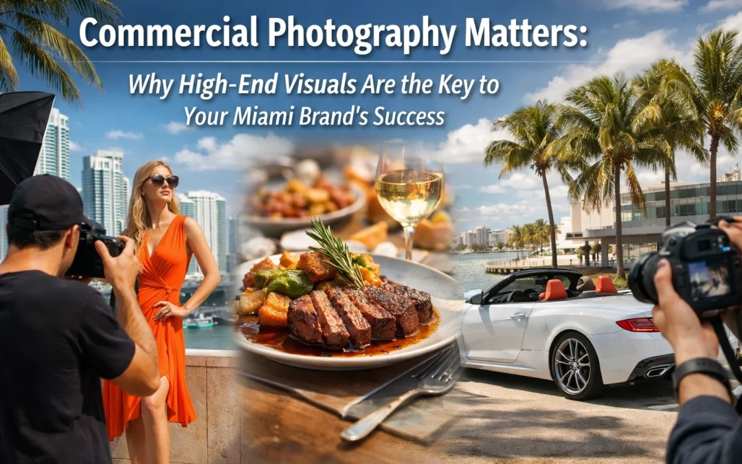 Commercial Photography Matters: Why High-End Visuals Are the Key to Your Miami Brand’s Success