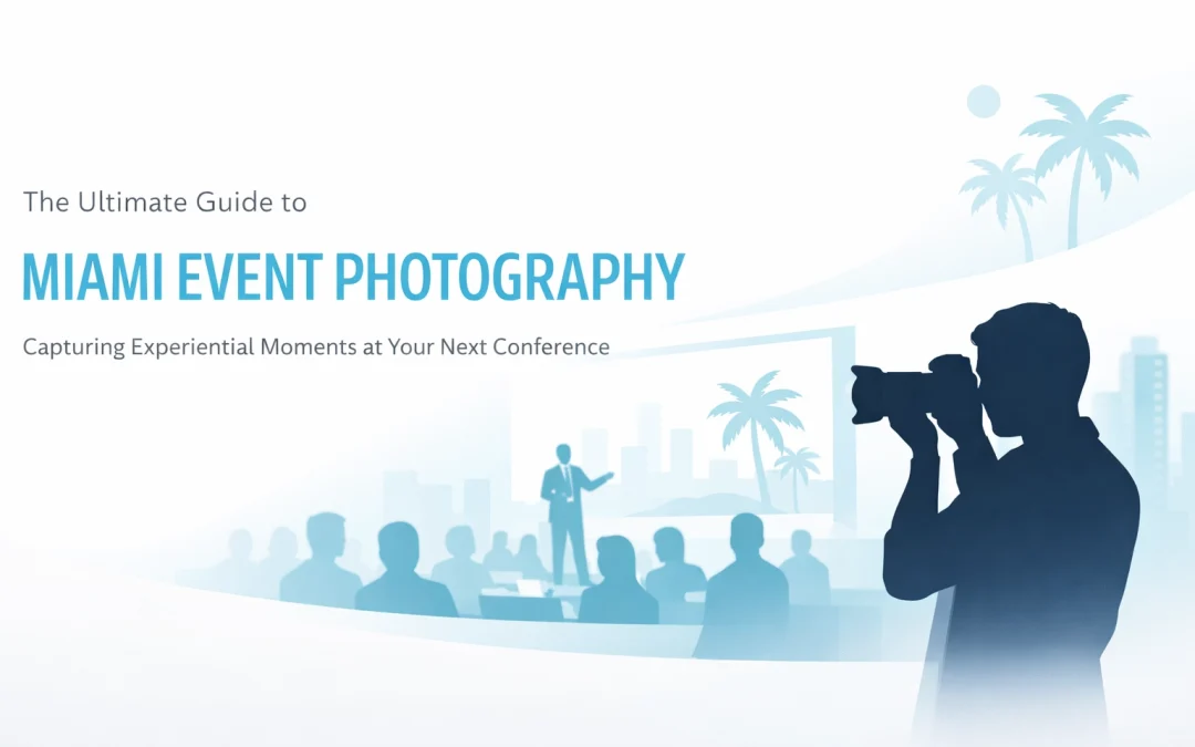 The Ultimate Guide to Miami Event Photography: Capturing Experiential Moments at Your Next Conference