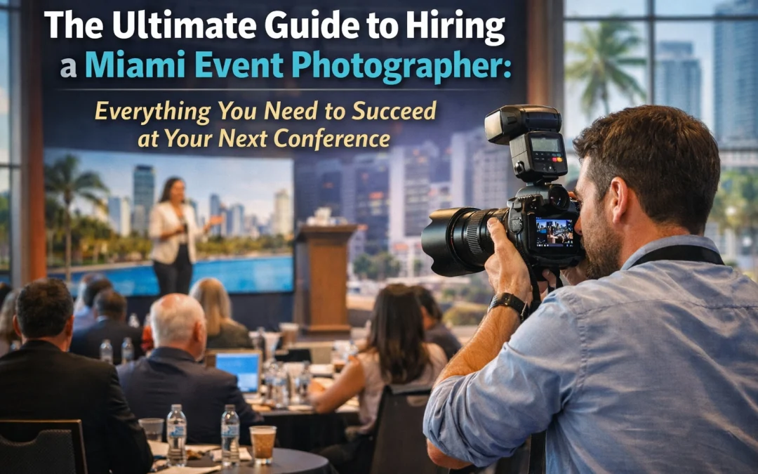 The Ultimate Guide to Hiring a Miami Event Photographer: Everything You Need to Succeed at Your Next Conference