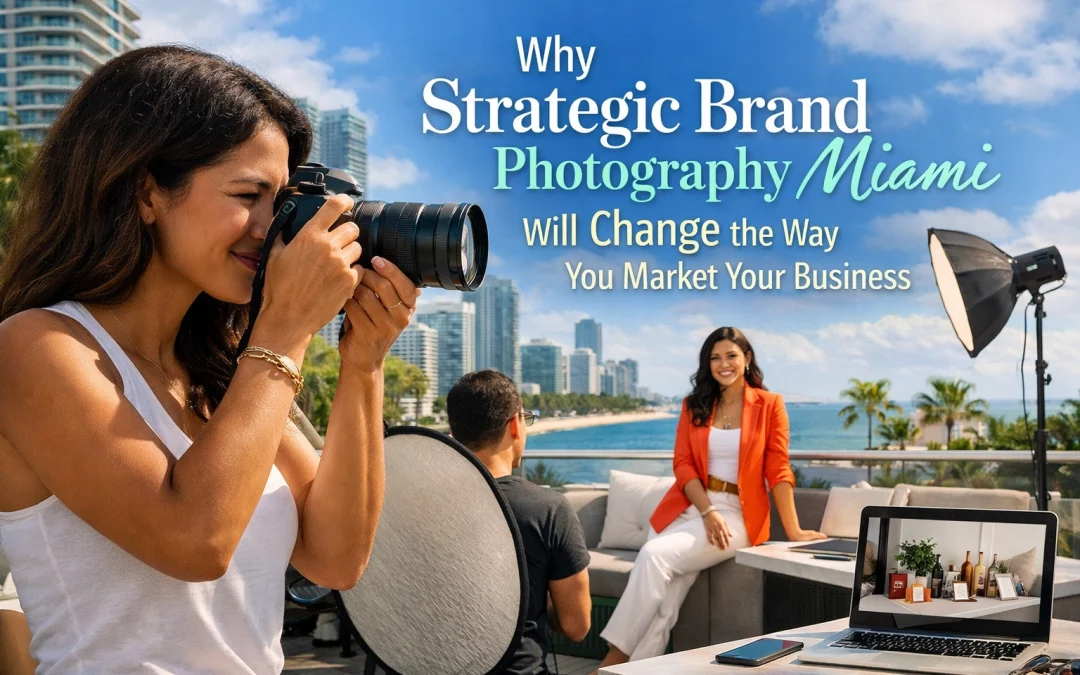 Why Strategic Brand Photography Miami Will Change the Way You Market Your Business