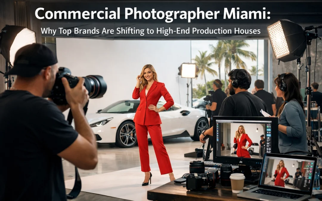 Commercial Photographer Miami: Why Top Brands Are Shifting to High-End Production Houses