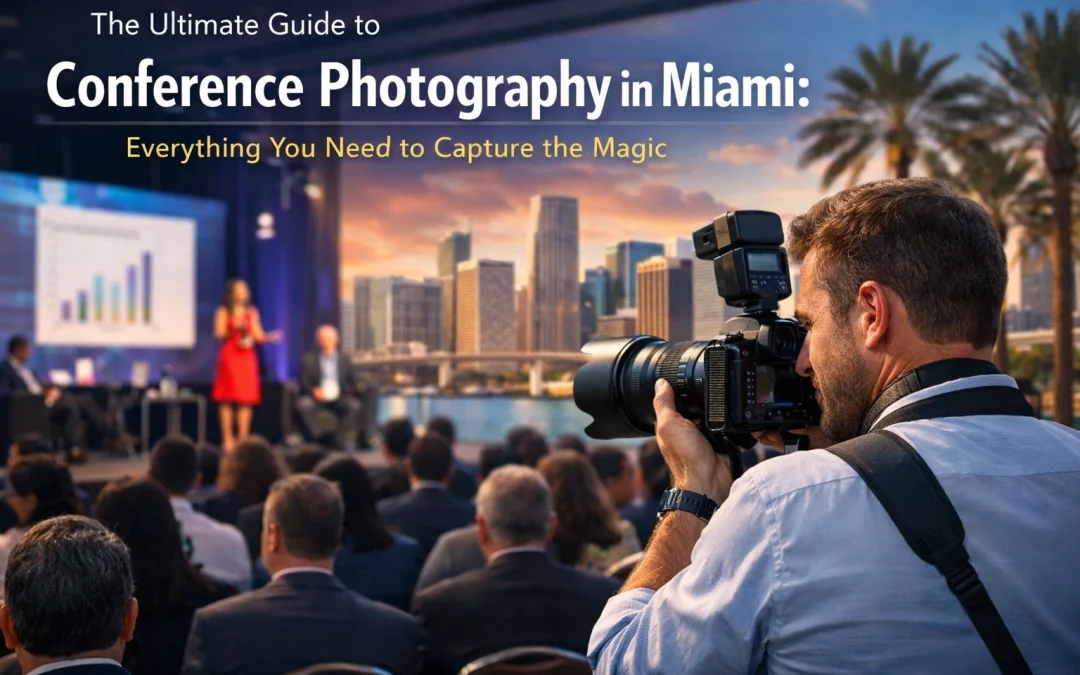 The Ultimate Guide to Conference Photography in Miami: Everything You Need to Capture the Magic