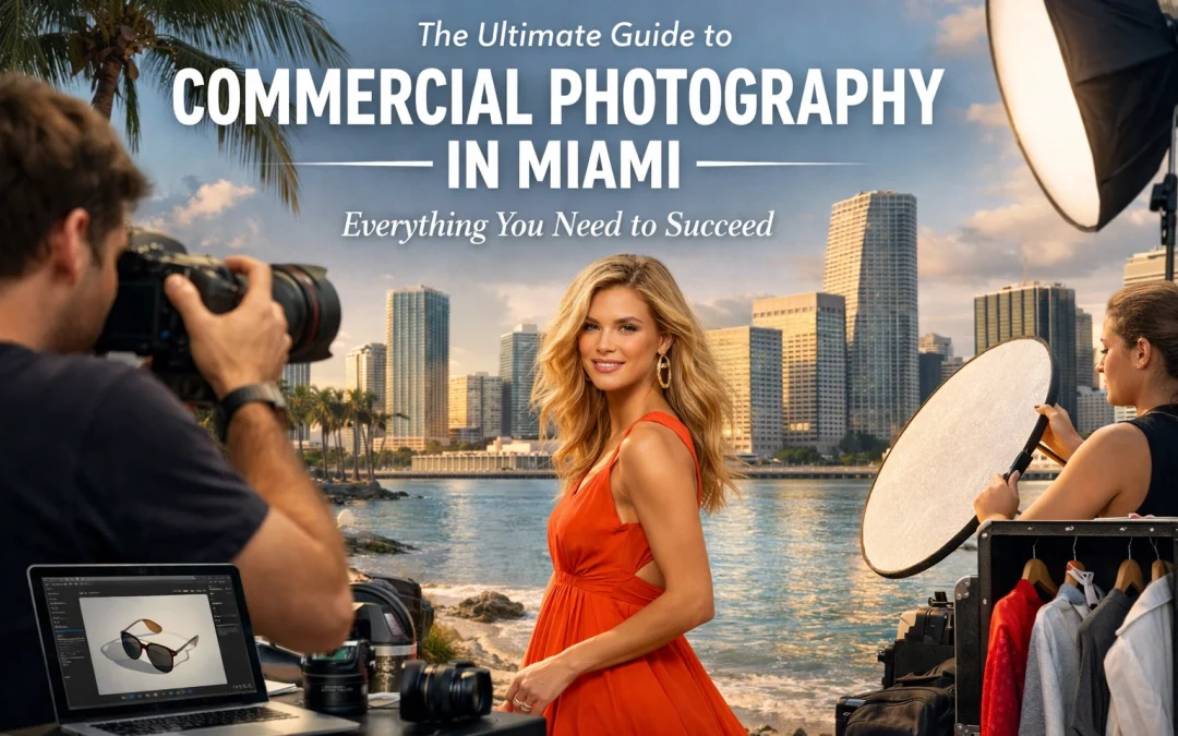 The Ultimate Guide to Commercial Photography in Miami: Everything You Need to Succeed