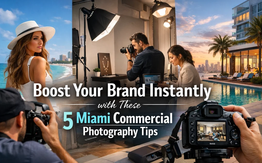 Boost Your Brand Instantly with These 5 Miami Commercial Photography Tips