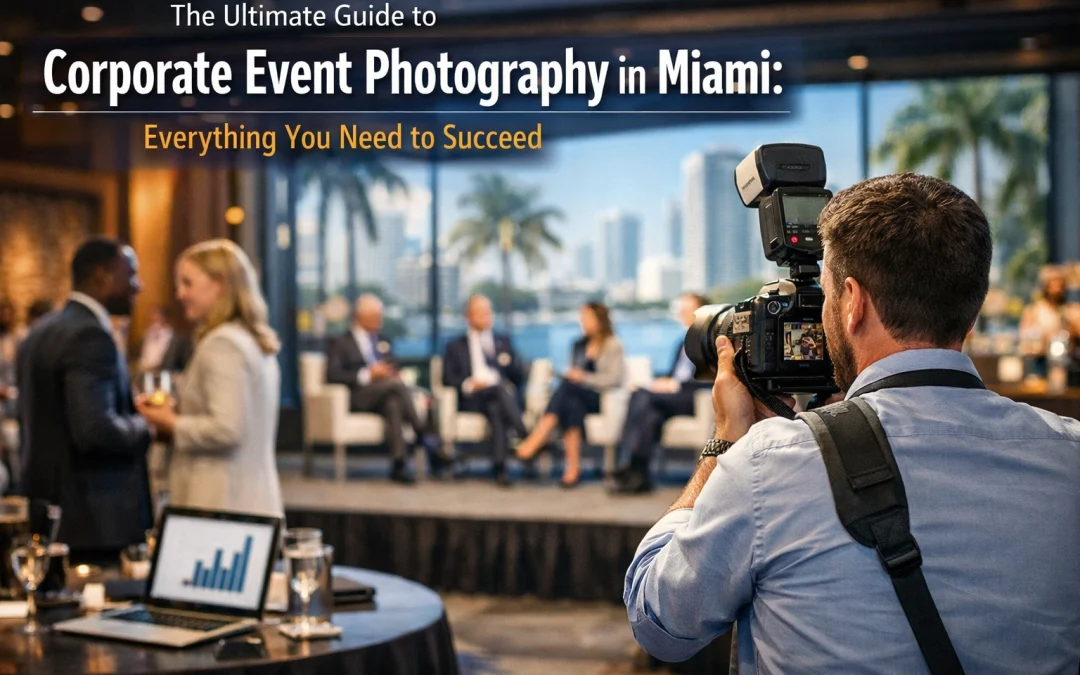 The Ultimate Guide to Corporate Event Photography in Miami: Everything You Need to Succeed