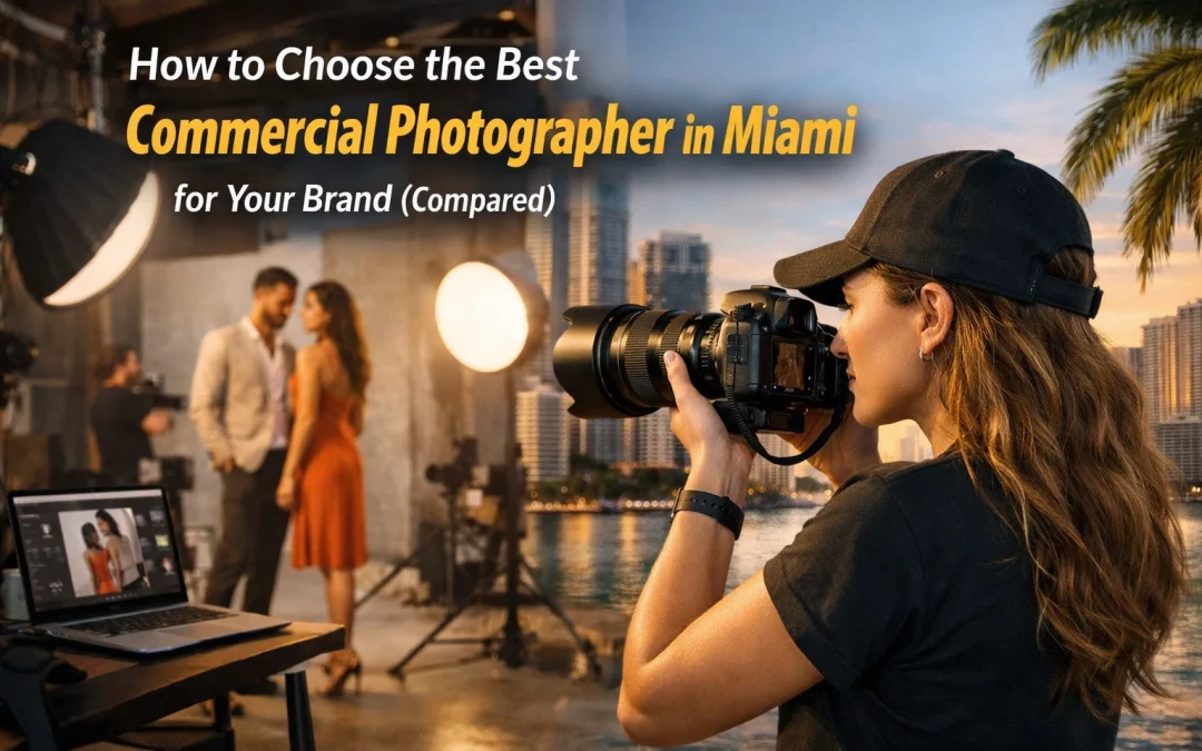 How to Choose the Best Commercial Photographer in Miami for Your Brand (Compared)