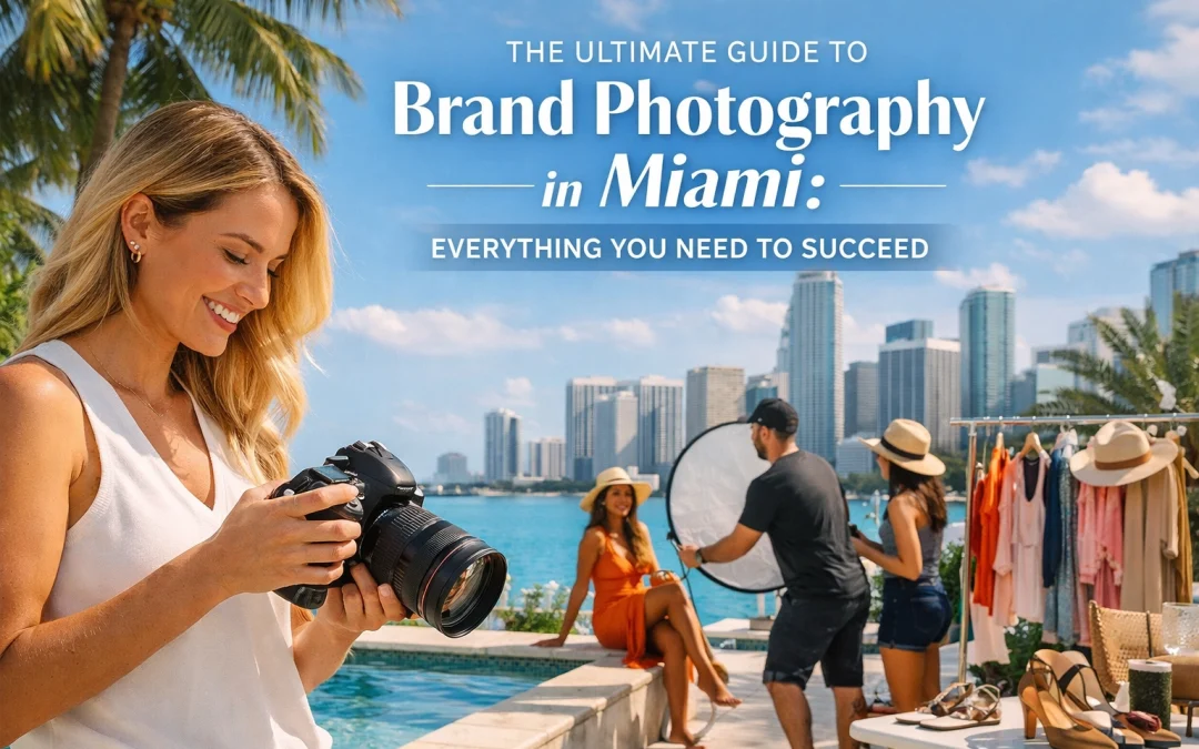 The Ultimate Guide to Brand Photography in Miami: Everything You Need to Succeed