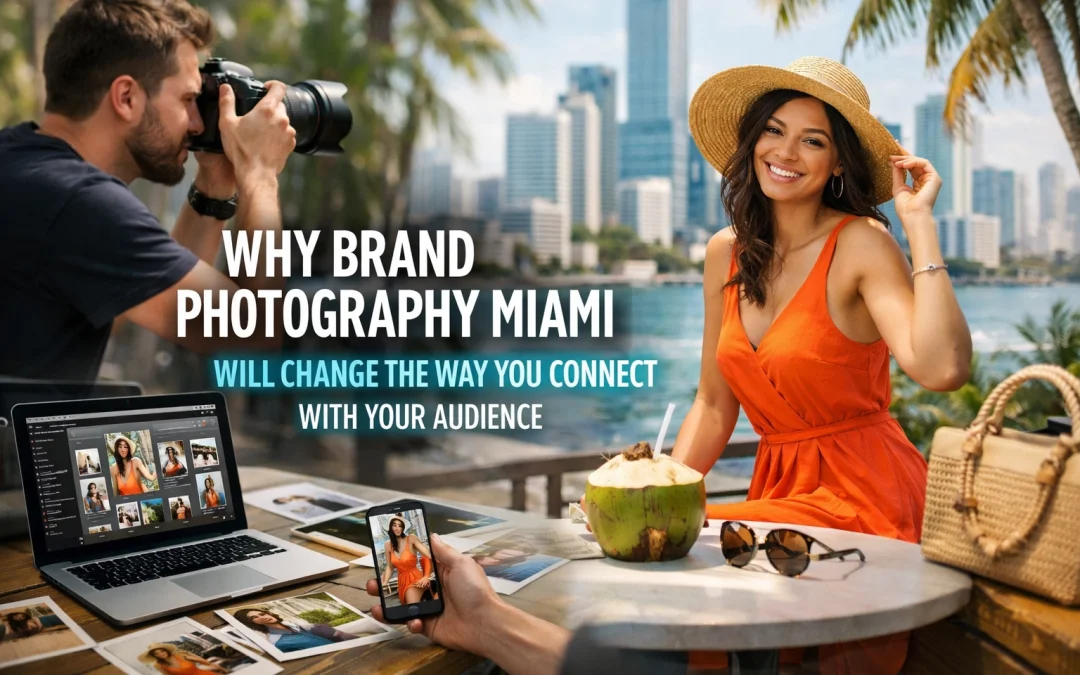 Why Brand Photography Miami Will Change the Way You Connect with Your Audience