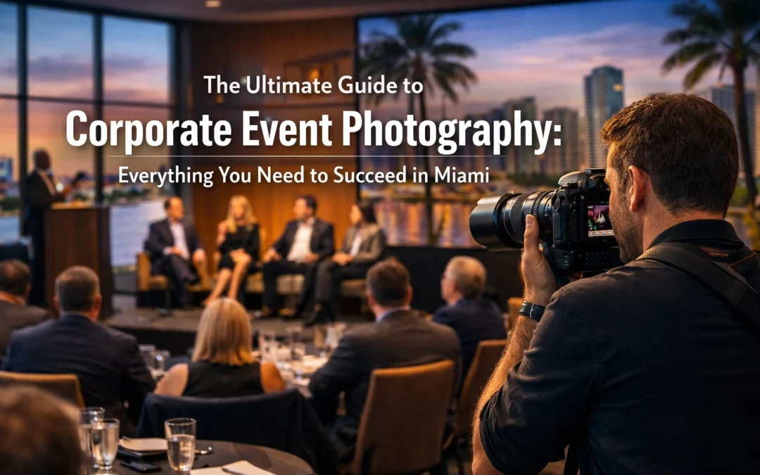 The Ultimate Guide to Corporate Event Photography: Everything You Need to Succeed in Miami