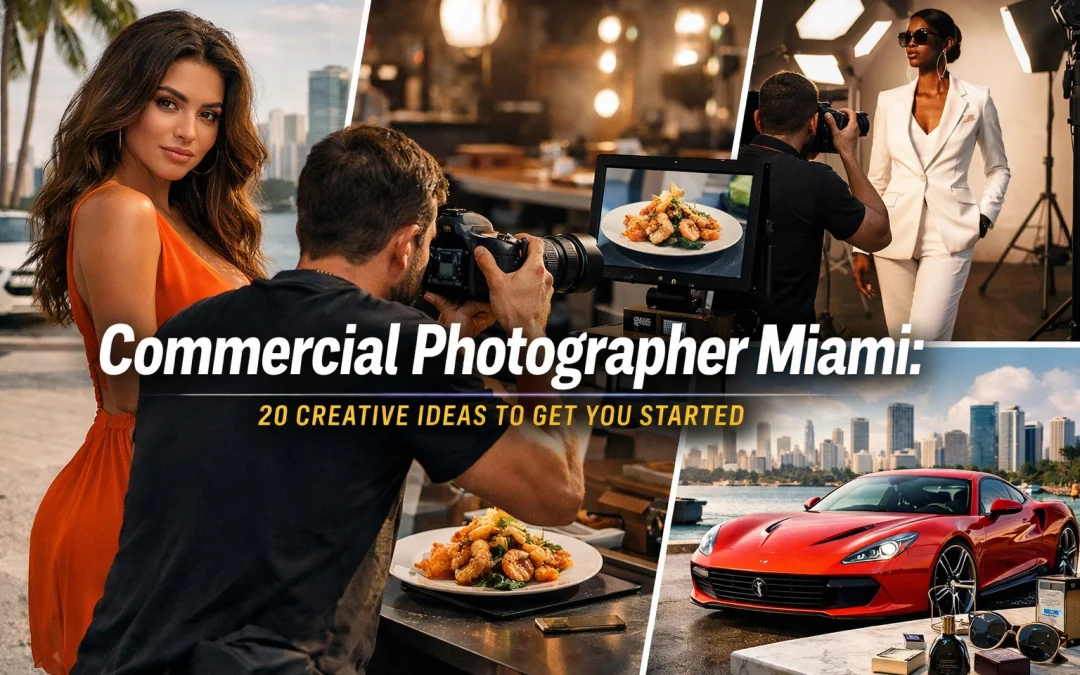Commercial Photographer Miami: 20 Creative Ideas to Get You Started