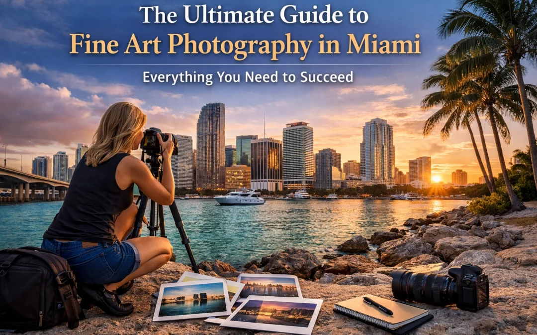 The Ultimate Guide to Fine Art Photography in Miami: Everything You Need to Succeed