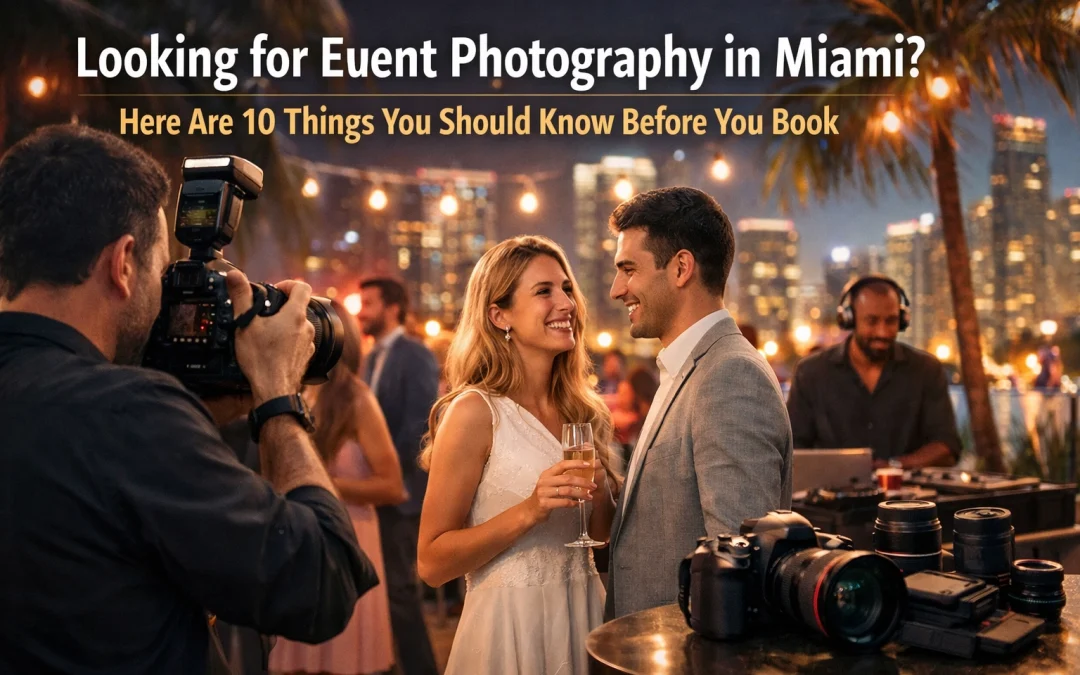 Looking for Event Photography in Miami? Here Are 10 Things You Should Know Before You Book