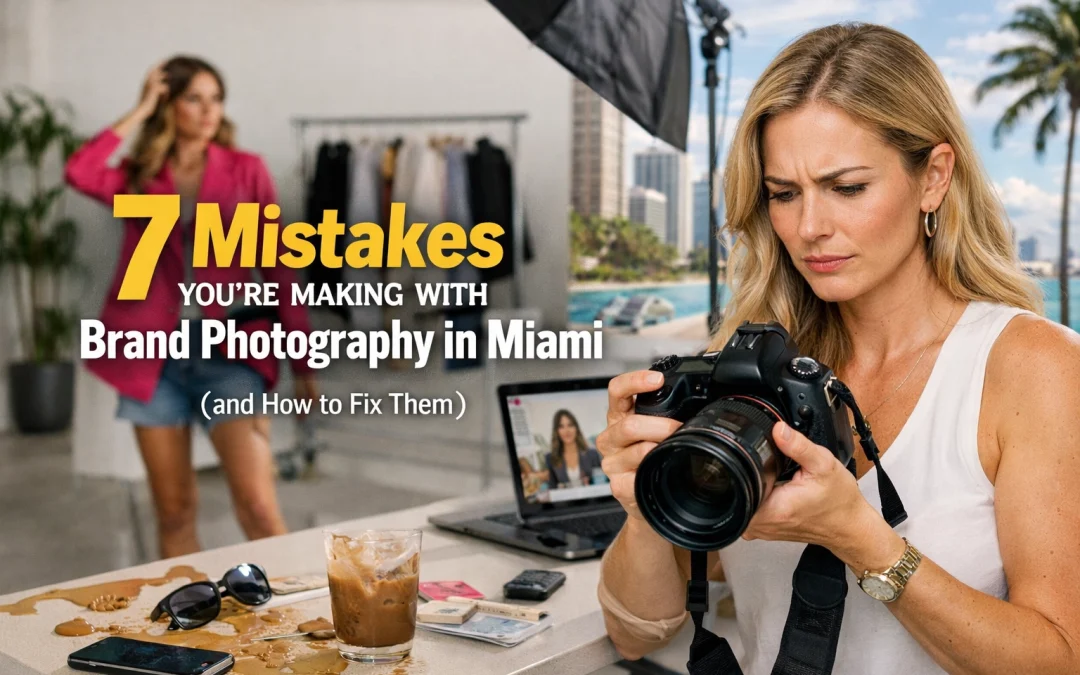 7 Mistakes You’re Making with Brand Photography in Miami (and How to Fix Them)